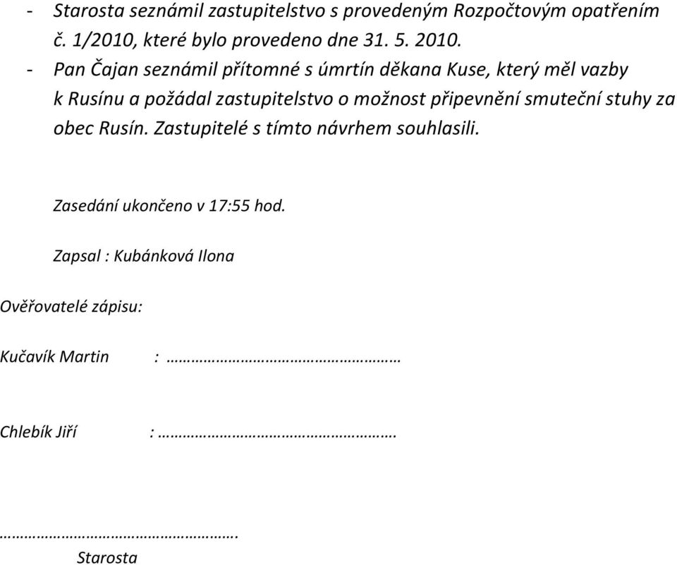 - Pan Čajan seznámil přítomné s úmrtín děkana Kuse, který měl vazby k Rusínu a požádal zastupitelstvo o