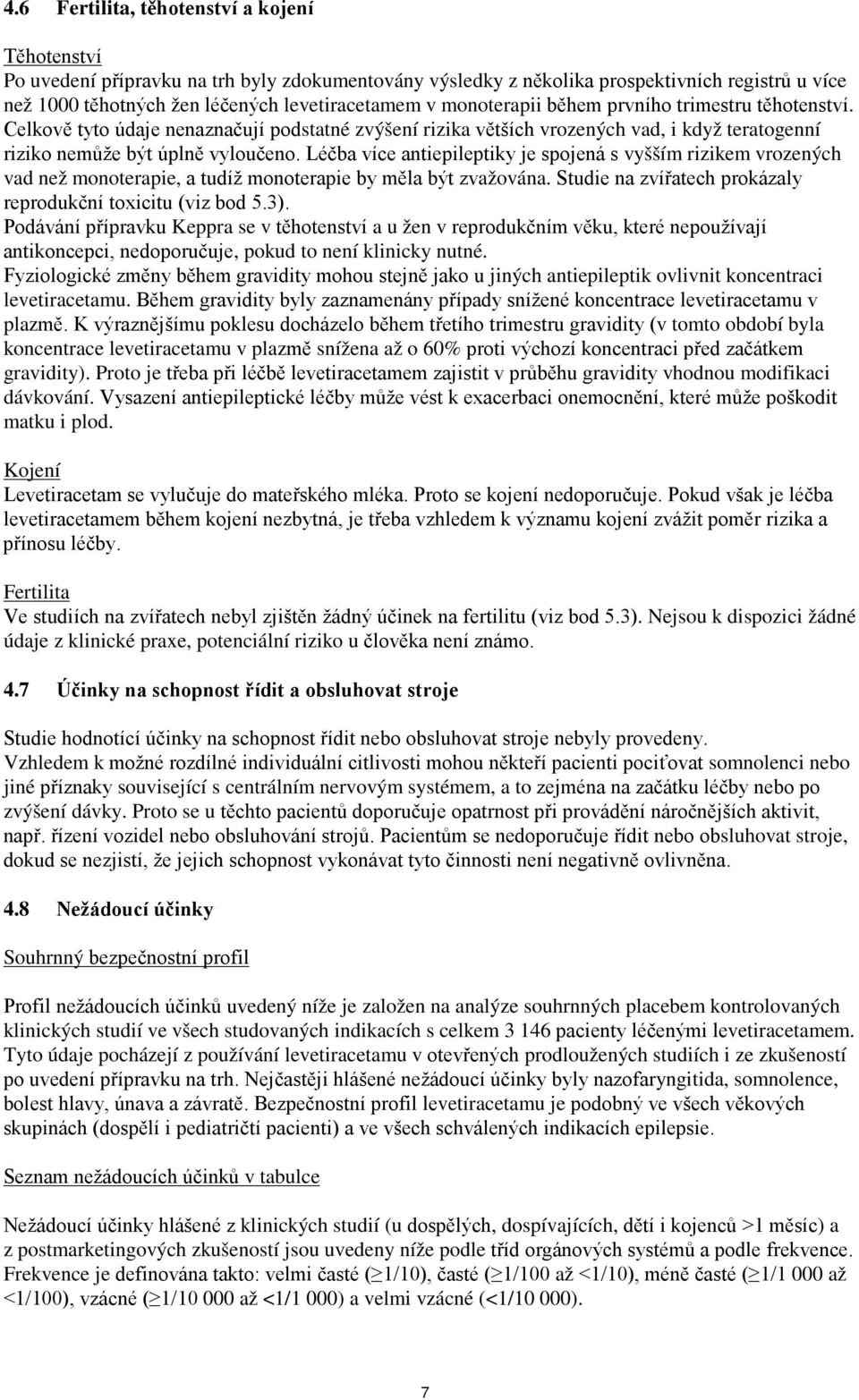 Léčba více antiepileptiky je spojená s vyšším rizikem vrozených vad než monoterapie, a tudíž monoterapie by měla být zvažována. Studie na zvířatech prokázaly reprodukční toxicitu (viz bod 5.3).