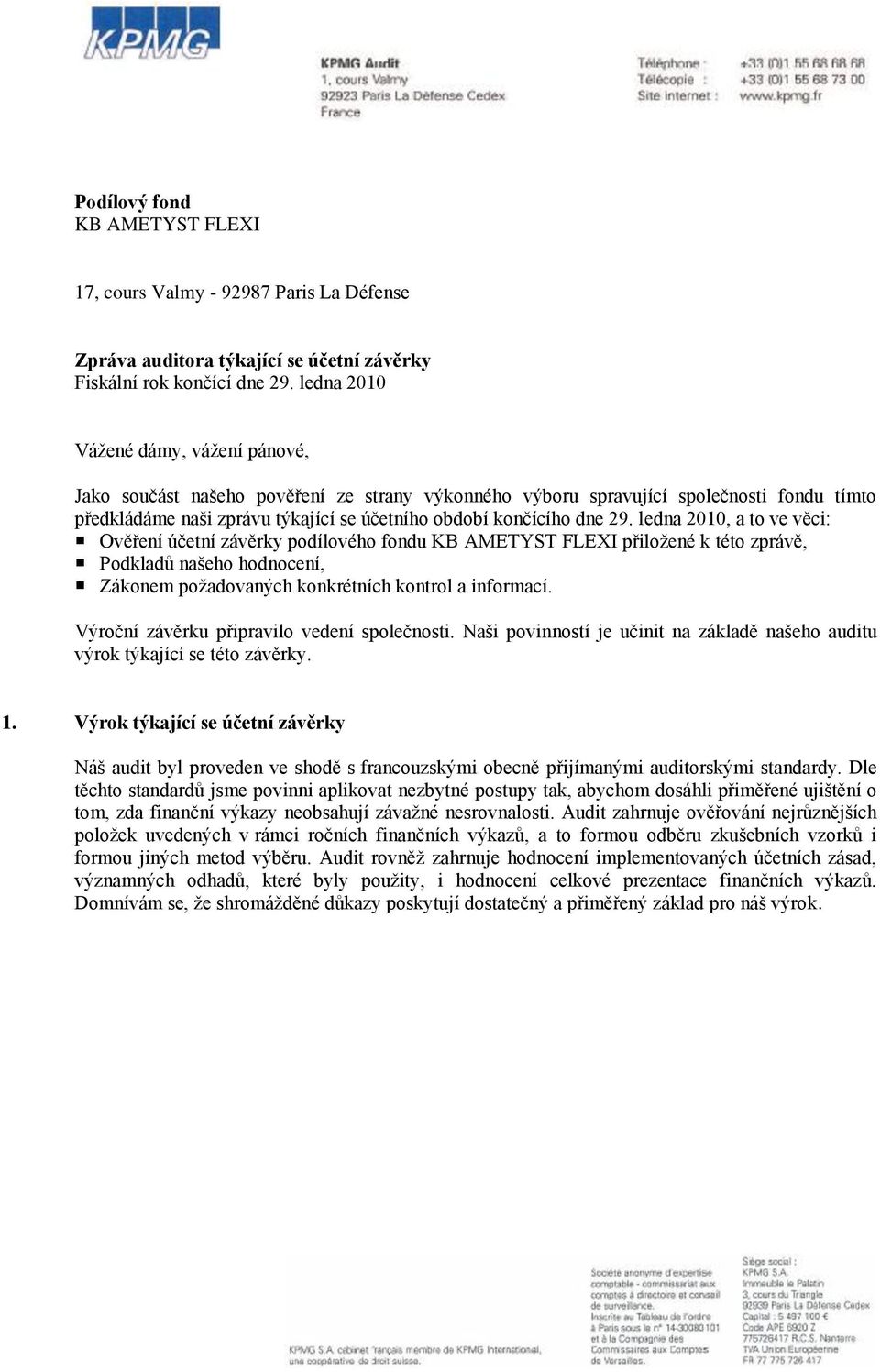 ledna 2010, a to ve věci: Ověření účetní závěrky podílového fondu KB AMETYST FLEXI přiložené k této zprávě, Podkladů našeho hodnocení, Zákonem požadovaných konkrétních kontrol a informací.