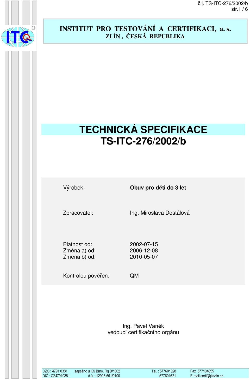 ZLÍN, ČESKÁ REPUBLIKA TECHNICKÁ SPECIFIKACE TS-ITC-276/2002/b Výrobek: Obuv pro děti do 3 let Zpracovatel: Ing.