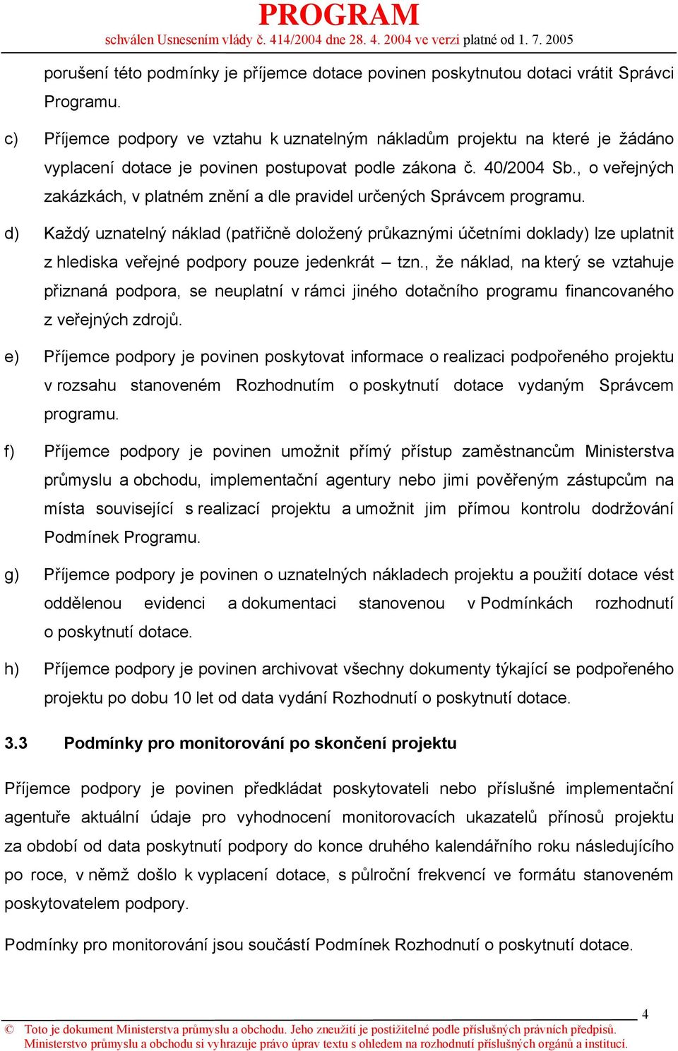 , o veřejných zakázkách, v platném znění a dle pravidel určených Správcem programu.