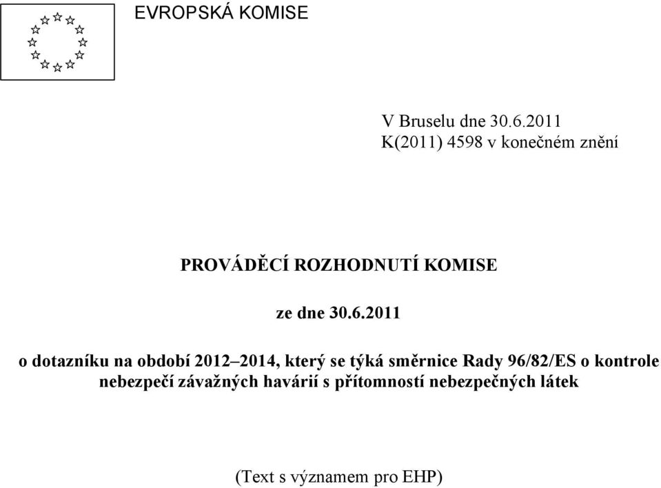 30.6.2011 o dotazníku na období 2012 2014, který se týká směrnice Rady