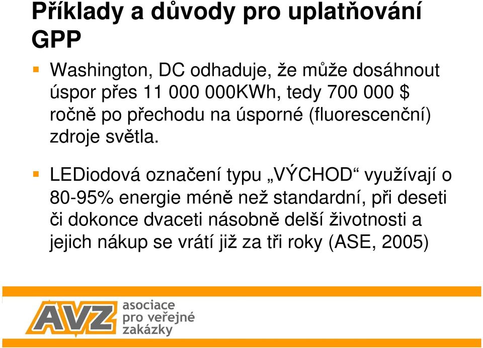 LEDiodová označení typu VÝCHOD využívají o 80-95% energie méně než standardní, při deseti