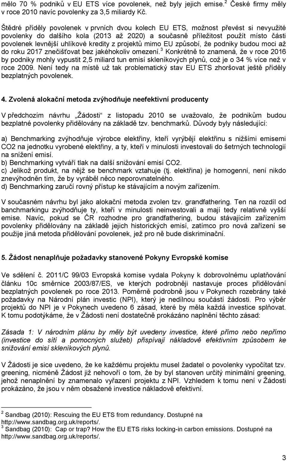 levnější uhlíkové kredity z projektů mimo EU způsobí, ţe podniky budou moci aţ do roku 2017 znečišťovat bez jakéhokoliv omezení.