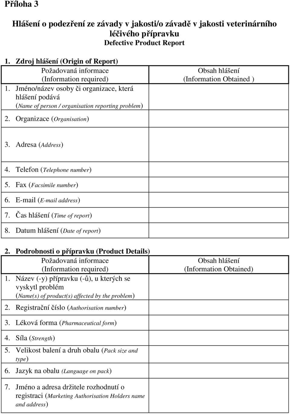 Organizace (Organisation) Obsah hlášení (Information Obtained ) 3. Adresa (Address) 4. Telefon (Telephone number) 5. Fax (Facsimile number) 6. E-mail (E-mail address) 7.