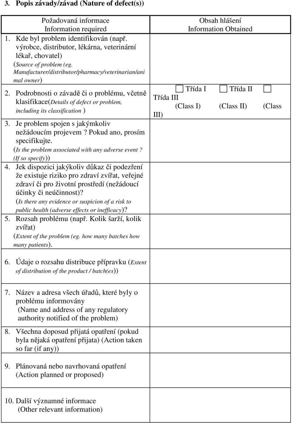 Podrobnosti o závadě či o problému, včetně klasifikace(details of defect or problem, including its classification ) 3. Je problem spojen s jakýmkoliv nežádoucím projevem?