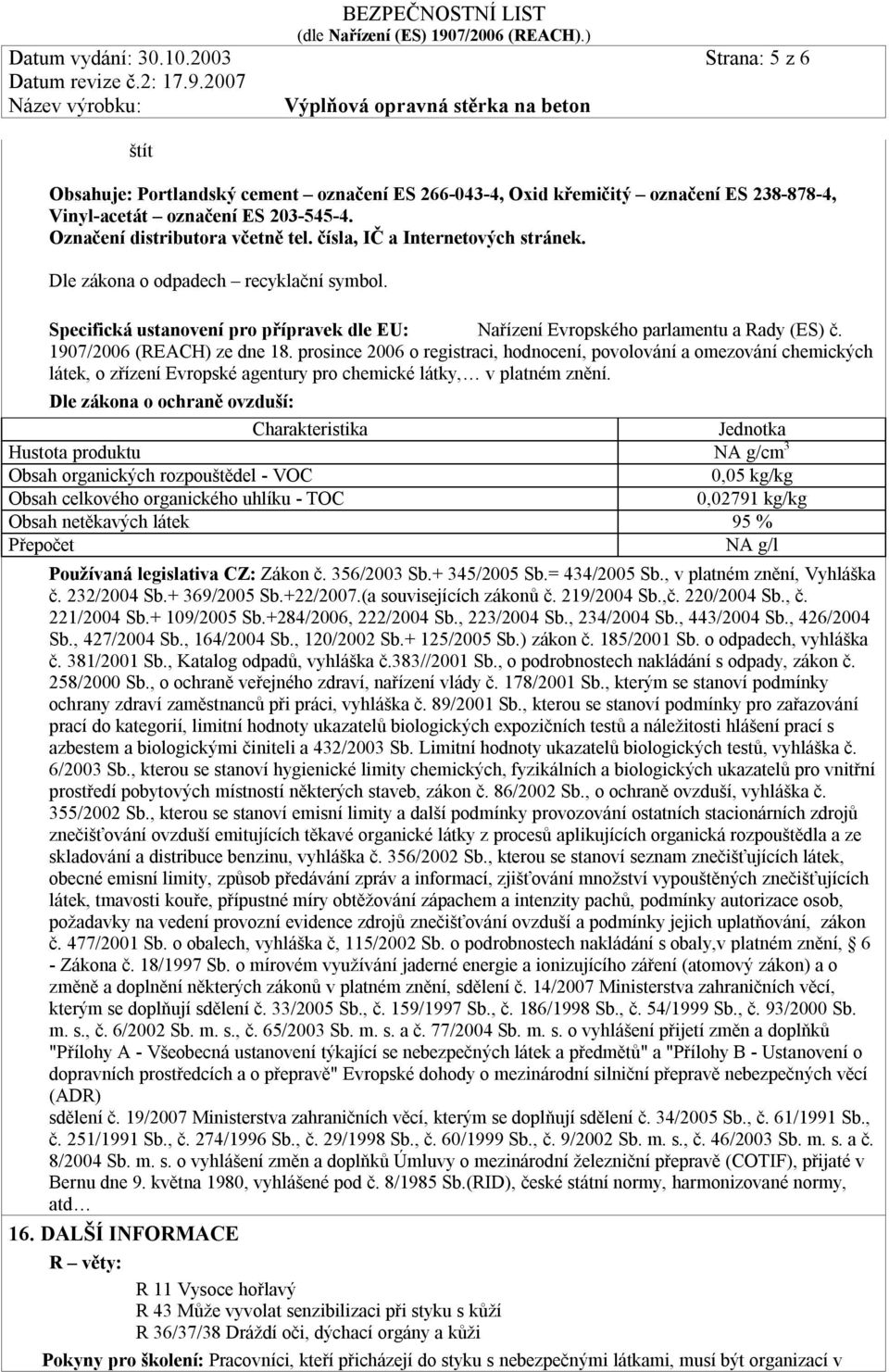 1907/2006 (REACH) ze dne 18. prosince 2006 o registraci, hodnocení, povolování a omezování chemických látek, o zřízení Evropské agentury pro chemické látky, v platném znění.