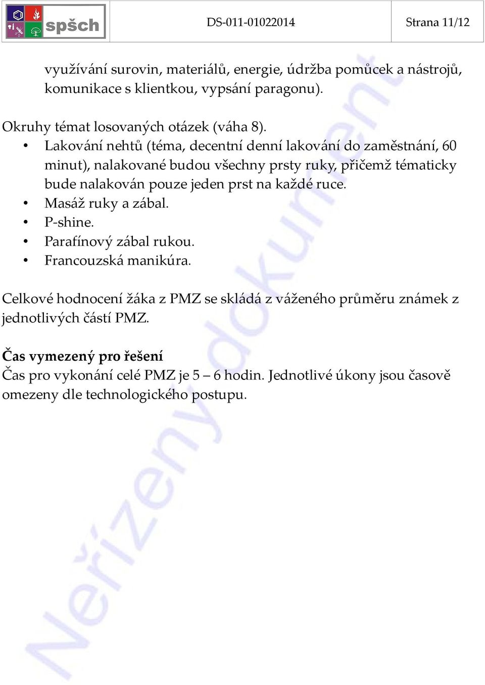 Lakování nehtů (téma, decentní denní lakování do zaměstnání, 60 minut), nalakované budou všechny prsty ruky, přičemž tématicky bude nalakován pouze jeden prst na