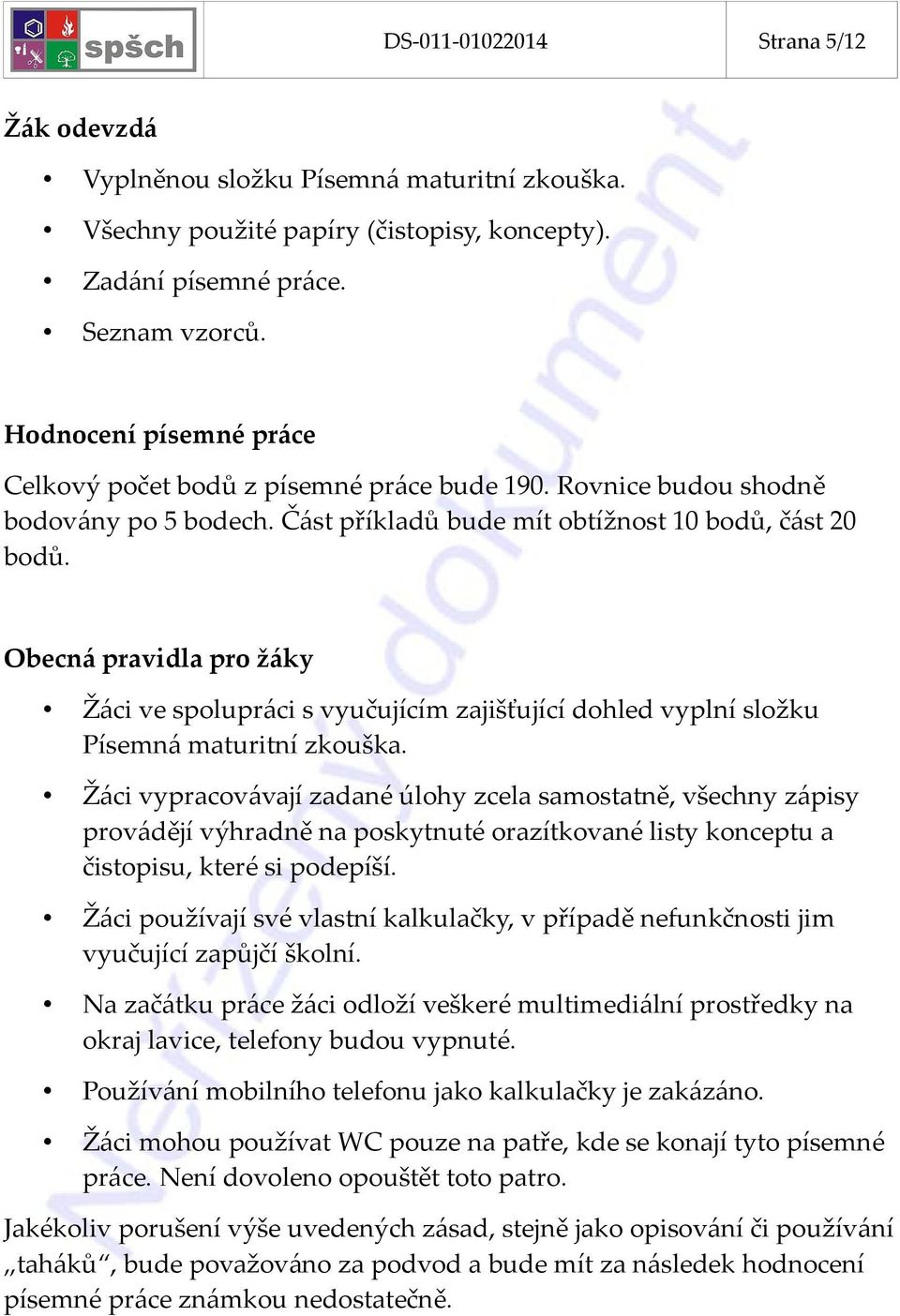 Obecná pravidla pro žáky Žáci ve spolupráci s vyučujícím zajišťující dohled vyplní složku Písemná maturitní zkouška.