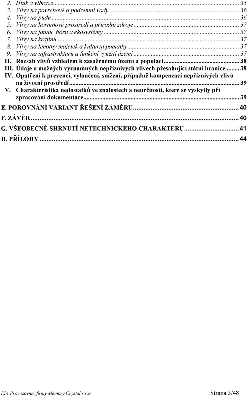 Údaje o možných významných nepříznivých vlivech přesahující státní hranice... 38 IV. Opatření k prevenci, vyloučení, snížení, případně kompenzaci nepříznivých vlivů na životní prostředí... 39 V.