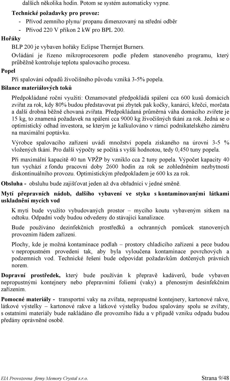 Popel Při spalování odpadů živočišného původu vzniká 3-5% popela.