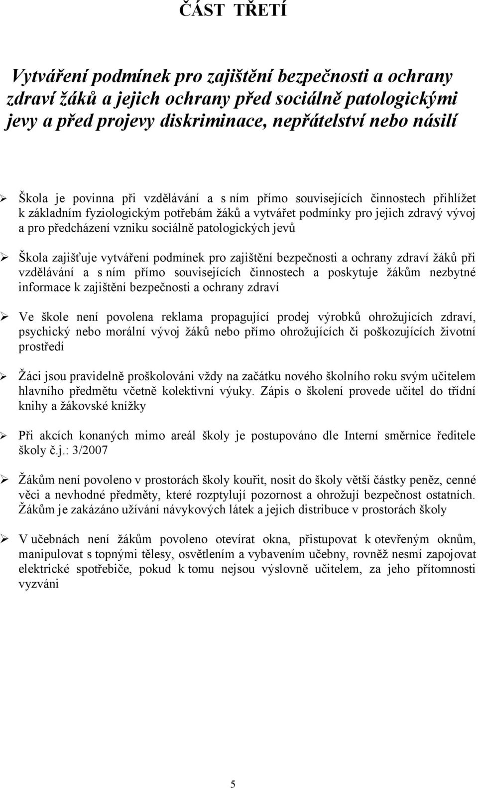 jevů Škola zajišťuje vytváření podmínek pro zajištění bezpečnosti a ochrany zdraví žáků při vzdělávání a s ním přímo souvisejících činnostech a poskytuje žákům nezbytné informace k zajištění