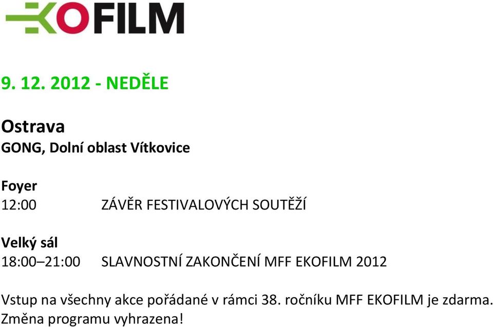 sál 18:00 21:00 SLAVNOSTNÍ ZAKONČENÍ MFF EKOFILM 2012