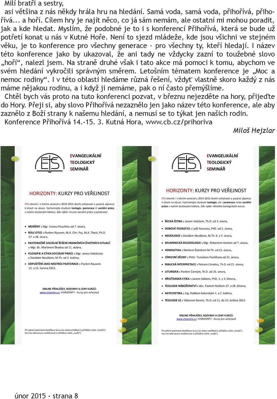 Není to sjezd mládeže, kde jsou všichni ve stejném věku, je to konference pro všechny generace pro všechny ty, kteří hledají.