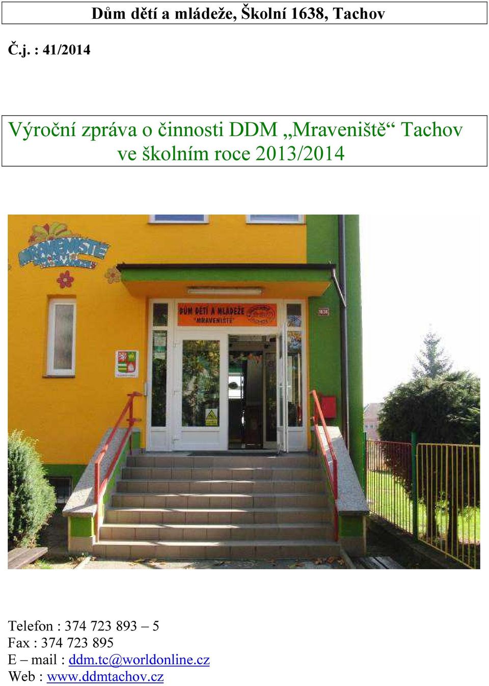 školním roce 2013/2014 Telefon : 374 723 893 5 Fax :