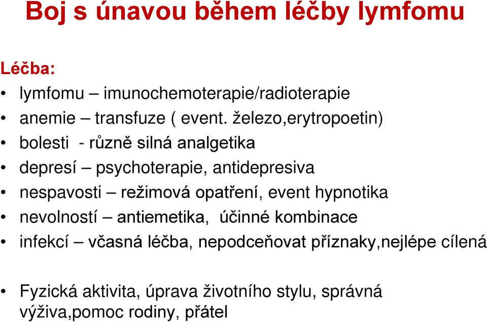 režimová opatření, event hypnotika nevolností antiemetika, účinné kombinace infekcí včasná léčba,