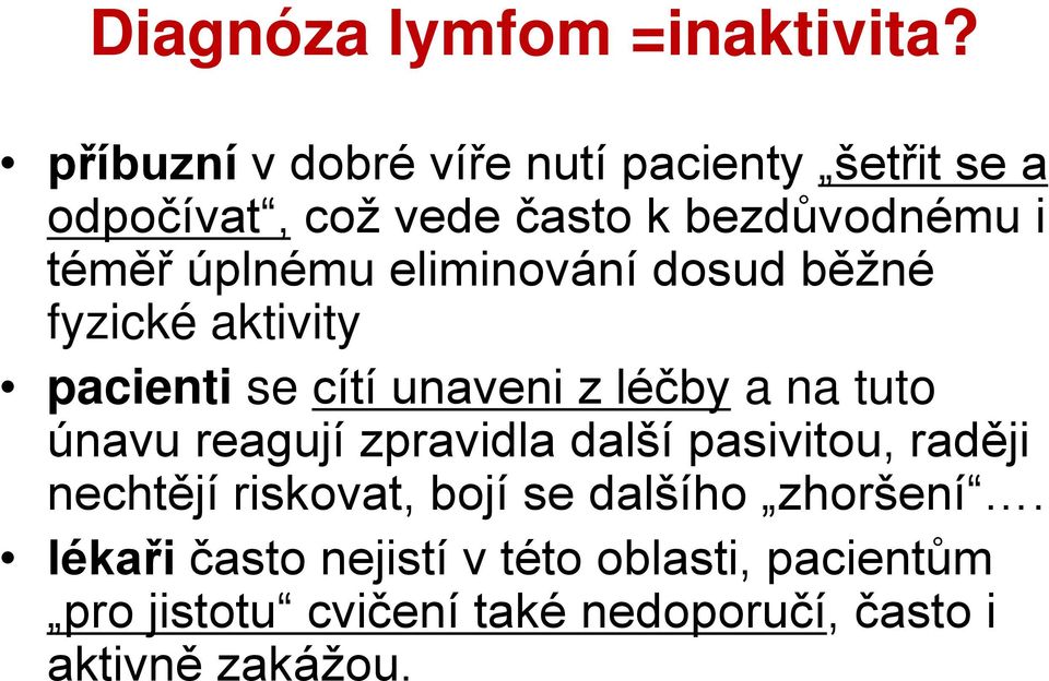 eliminování dosud běžné fyzické aktivity pacienti se cítí unaveni z léčby a na tuto únavu reagují