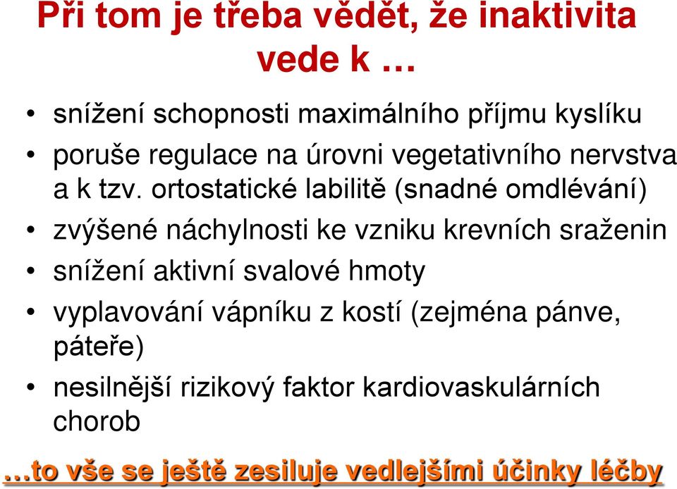 ortostatické labilitě (snadné omdlévání) zvýšené náchylnosti ke vzniku krevních sraženin snížení aktivní