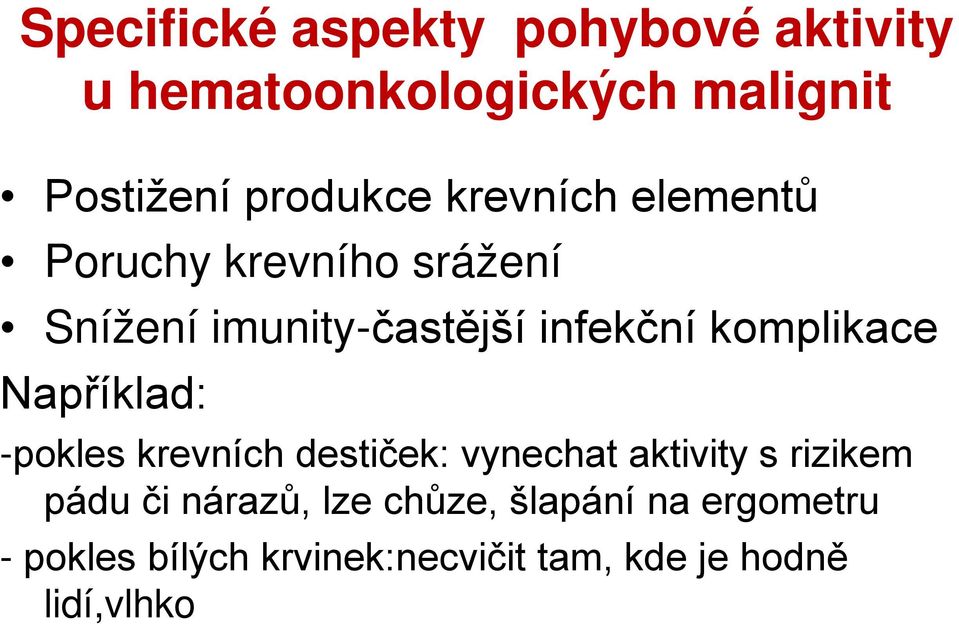 Například: -pokles krevních destiček: vynechat aktivity s rizikem pádu či nárazů, lze