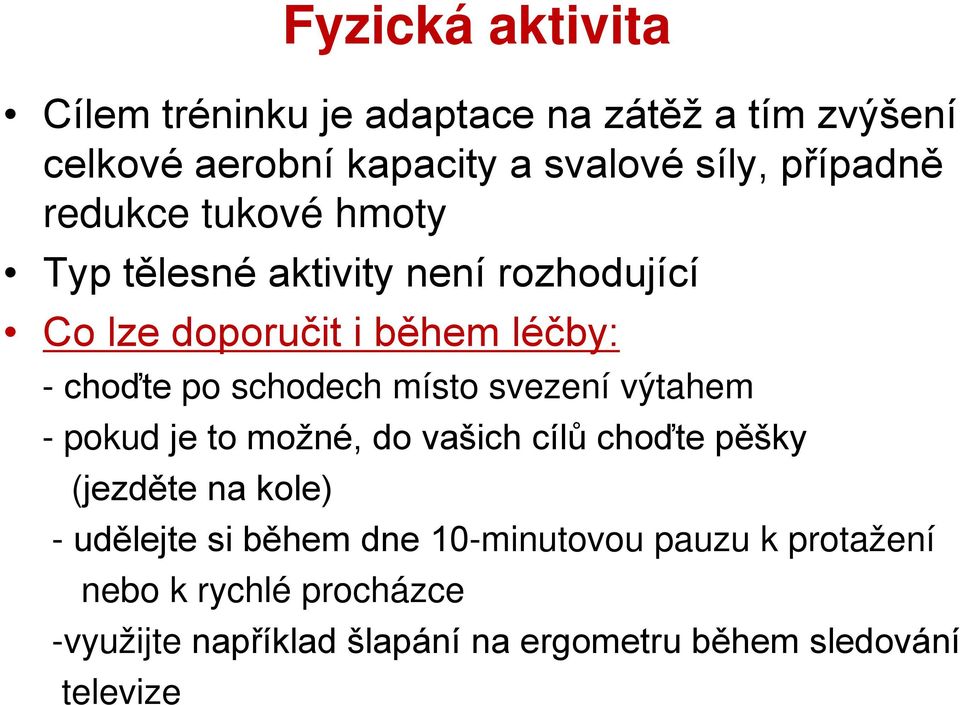 schodech místo svezení výtahem - pokud je to možné, do vašich cílů choďte pěšky (jezděte na kole) - udělejte si