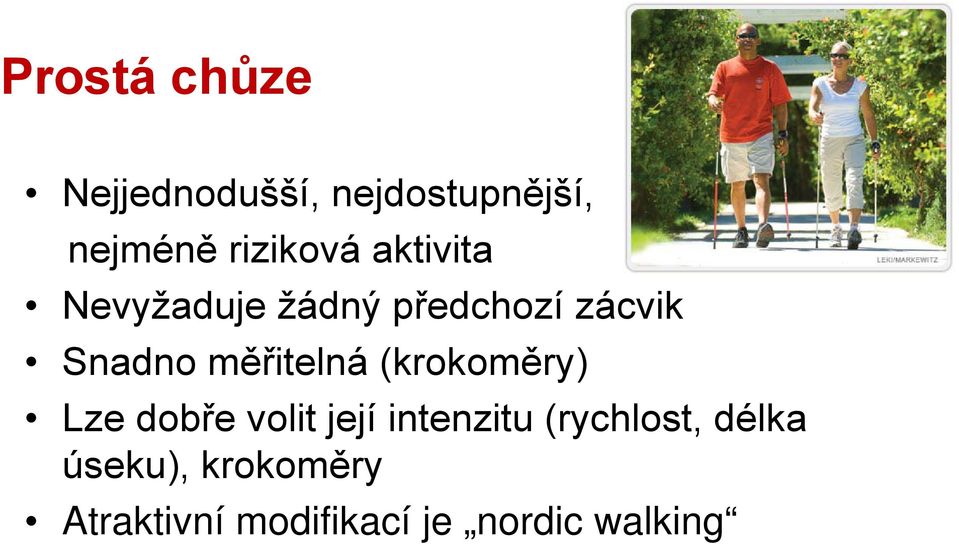 měřitelná (krokoměry) Lze dobře volit její intenzitu