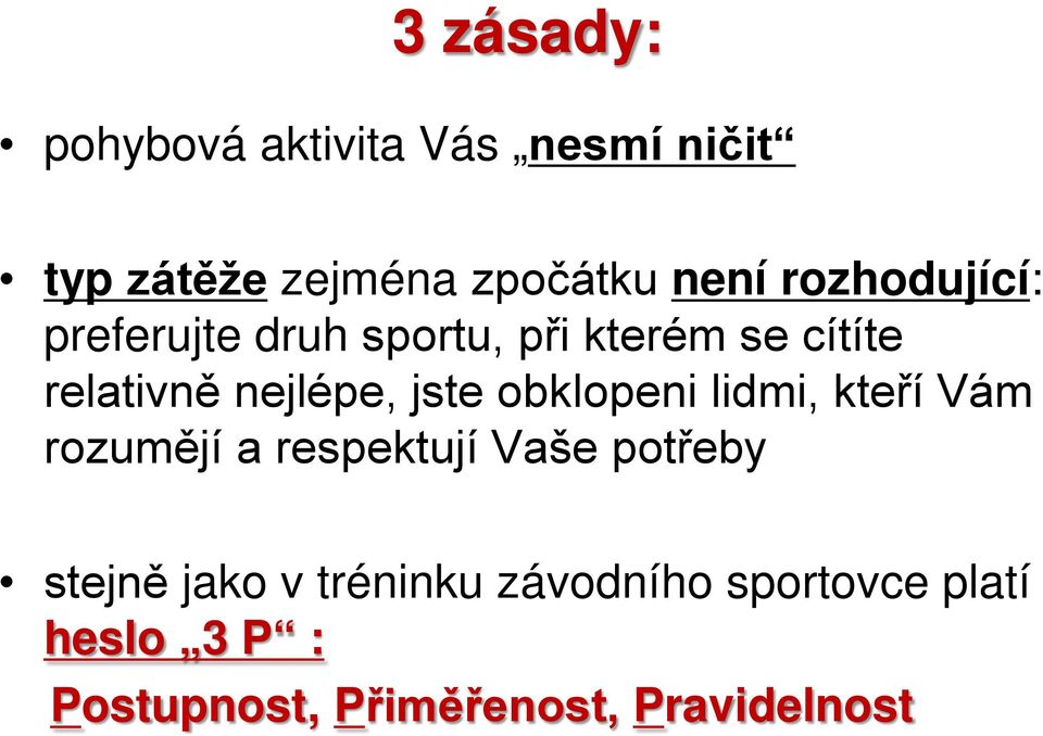 jste obklopeni lidmi, kteří Vám rozumějí a respektují Vaše potřeby stejně jako