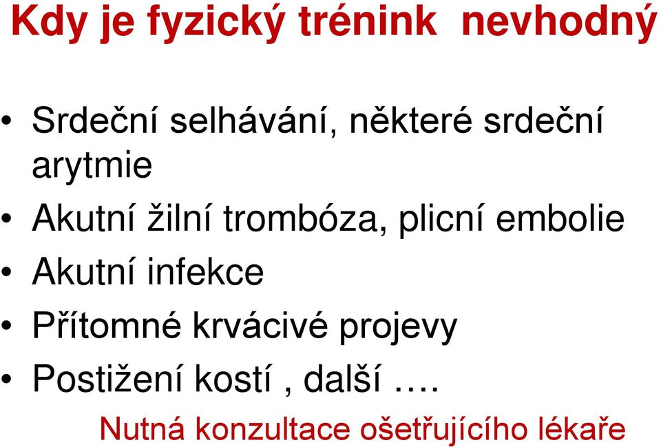 embolie Akutní infekce Přítomné krvácivé projevy