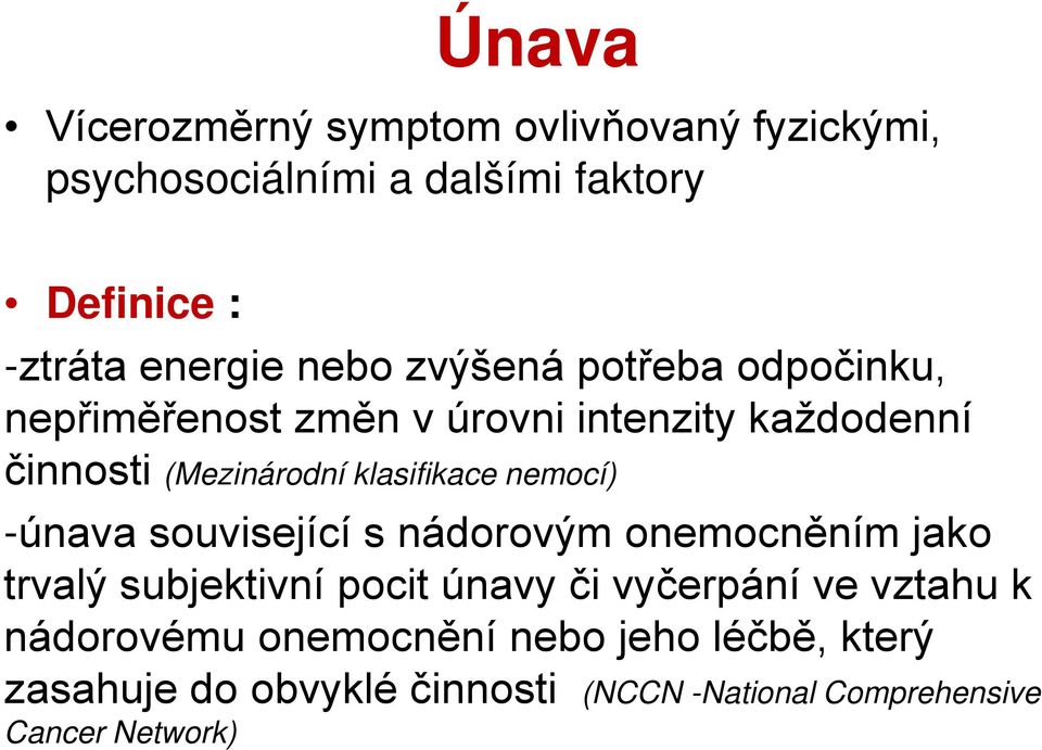 nemocí) -únava související s nádorovým onemocněním jako trvalý subjektivní pocit únavy či vyčerpání ve vztahu k