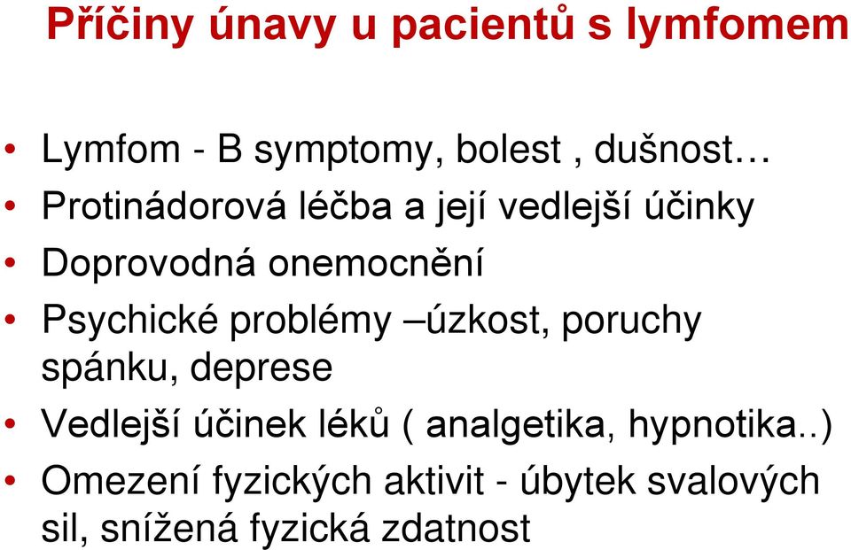 problémy úzkost, poruchy spánku, deprese Vedlejší účinek léků ( analgetika,