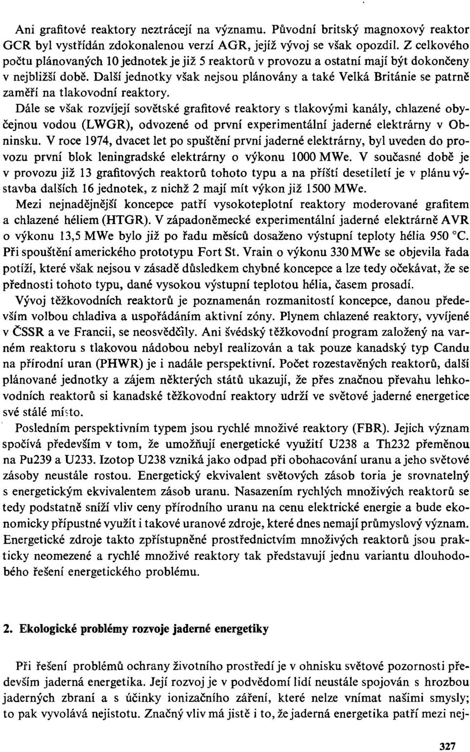 Další jednotky však nejsou plánovány a také Velká Británie se patrně zaměří na tlakovodní reaktory.