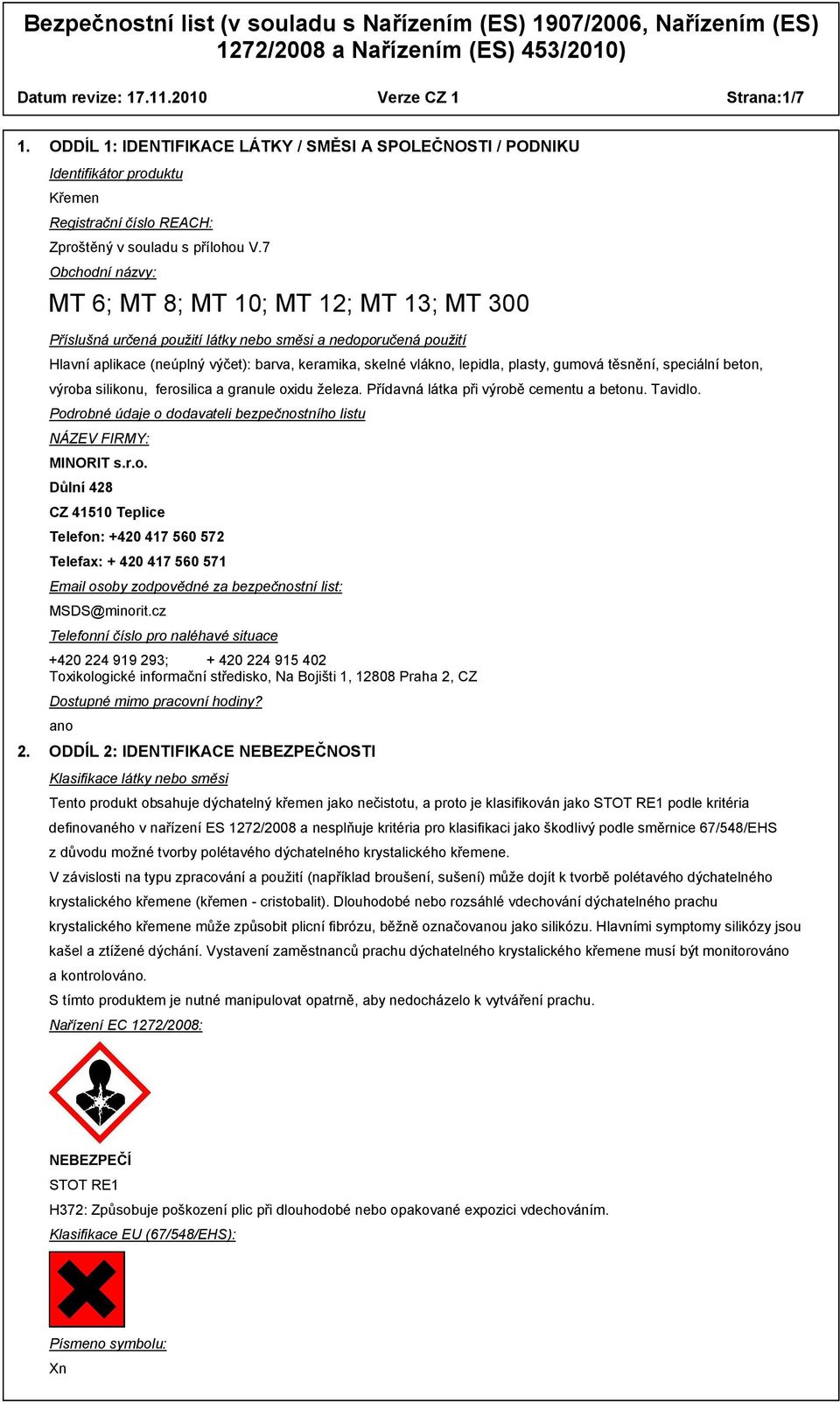 plasty, gumová těsnění, speciální beton, výroba silikonu, ferosilica a granule oxidu železa. Přídavná látka při výrobě cementu a betonu. Tavidlo.