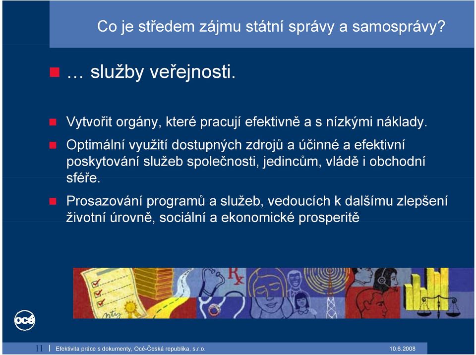 Optimální využití dostupných zdrojů a účinné a efektivní poskytování služeb společnosti,