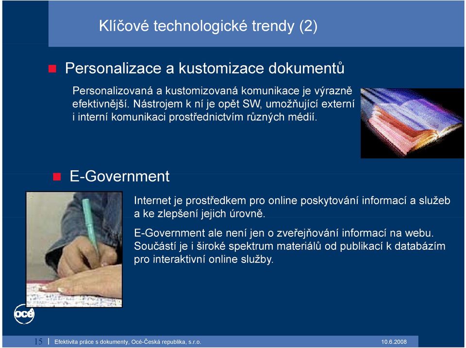 E-Government Internet je prostředkem pro online poskytování informací a služeb a ke zlepšení jejich úrovně.