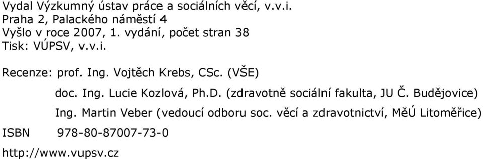 D. (zdravotně sociální fakulta, JU Č. Budějovice) Ing. Martin Veber (vedoucí odboru soc.