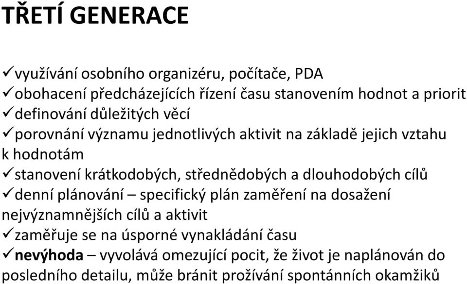 střednědobých a dlouhodobých cílů denní plánování specifický plán zaměření na dosažení nejvýznamnějších cílů a aktivit zaměřuje se na