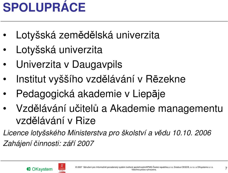 Liepāje Vzdělávání učitelů a Akademie managementu vzdělávání v Rize Licence