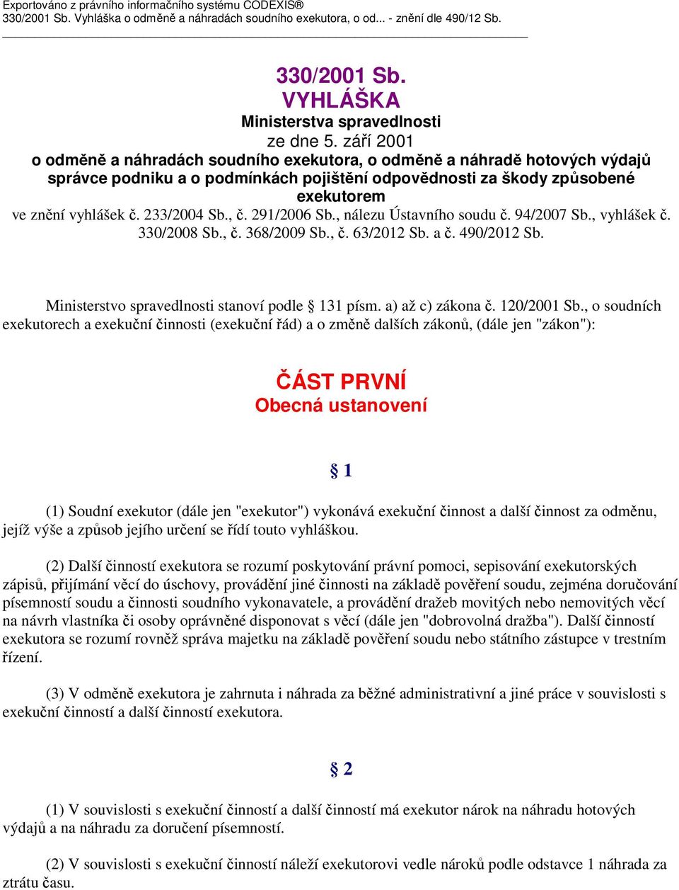 233/2004 Sb., č. 291/2006 Sb., nálezu Ústavního soudu č. 94/2007 Sb., vyhlášek č. 330/2008 Sb., č. 368/2009 Sb., č. 63/2012 Sb. a č. 490/2012 Sb. Ministerstvo spravedlnosti stanoví podle 131 písm.