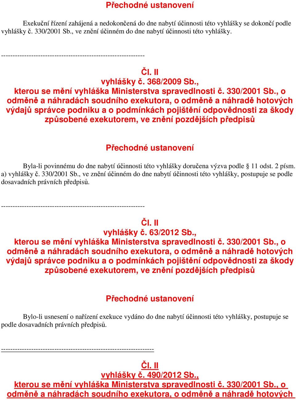 , o odměně a náhradách soudního exekutora, o odměně a náhradě hotových výdajů správce podniku a o podmínkách pojištění odpovědnosti za škody způsobené exekutorem, ve znění pozdějších předpisů