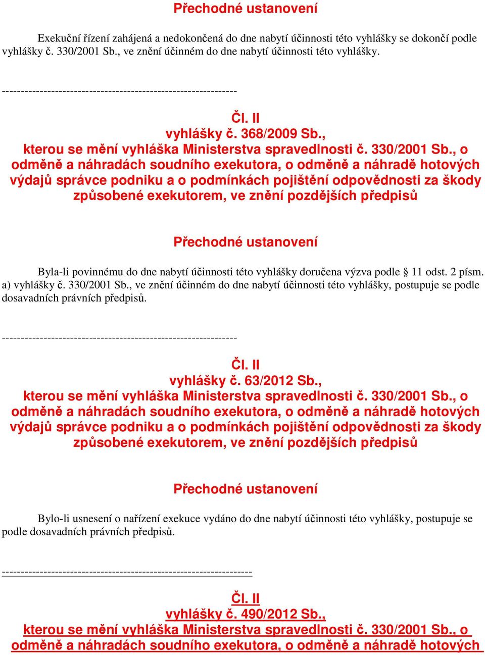 , o odměně a náhradách soudního exekutora, o odměně a náhradě hotových výdajů správce podniku a o podmínkách pojištění odpovědnosti za škody způsobené exekutorem, ve znění pozdějších předpisů