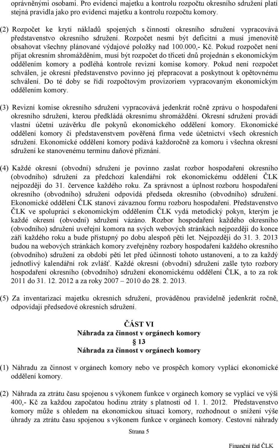 Rozpočet nesmí být deficitní a musí jmenovitě obsahovat všechny plánované výdajové položky nad 100.000,- Kč.