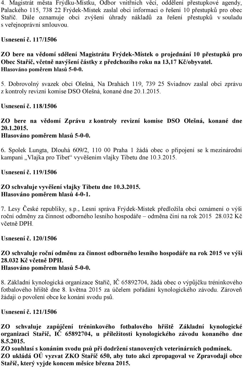 117/1506 ZO bere na vědomí sdělení Magistrátu Frýdek-Místek o projednání 10 přestupků pro Obec Staříč, včetně navýšení částky z předchozího roku na 13,17 Kč/obyvatel. 5.