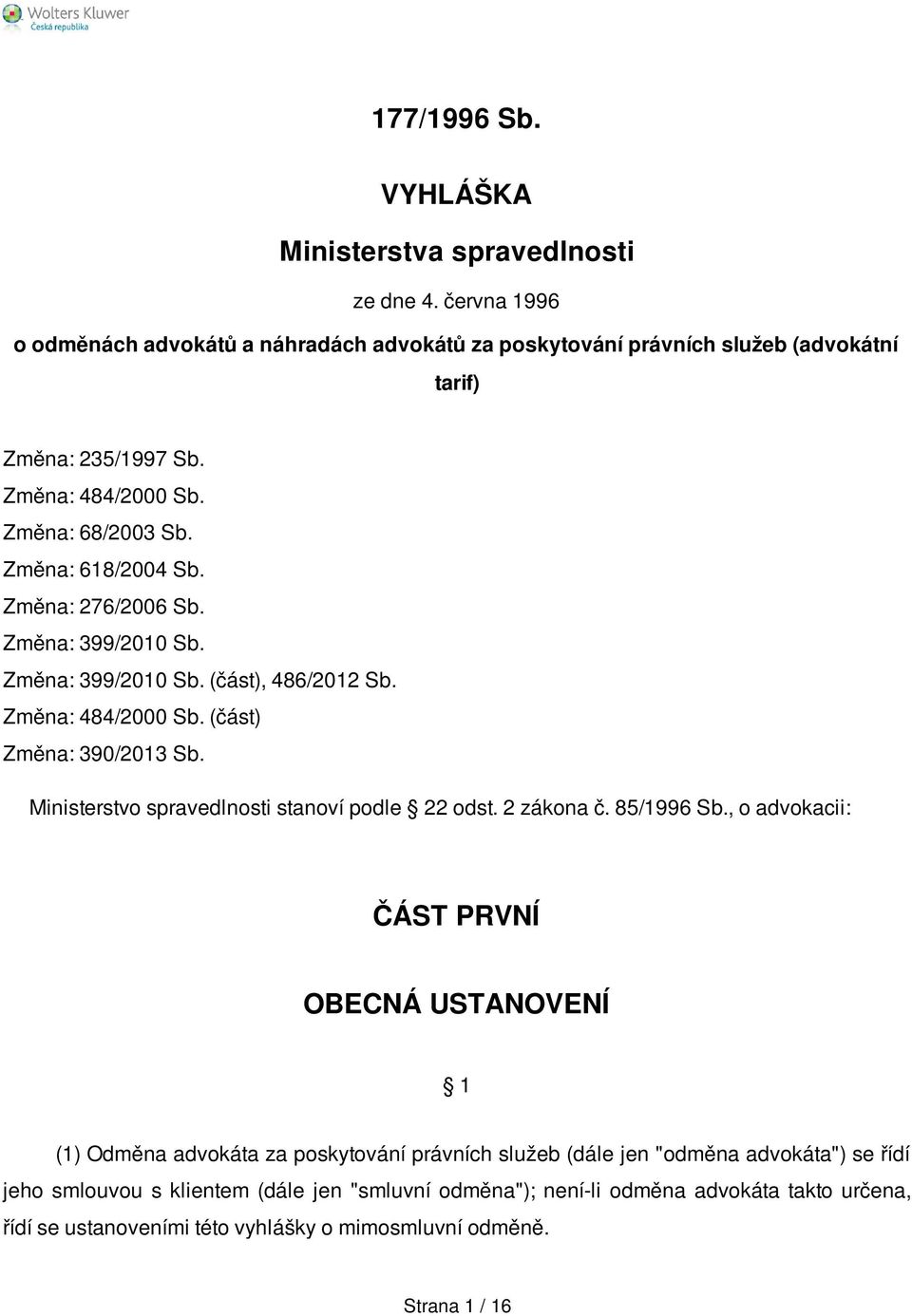 (část) Změna: 390/2013 Sb. Ministerstvo spravedlnosti stanoví podle 22 odst. 2 zákona č. 85/1996 Sb.