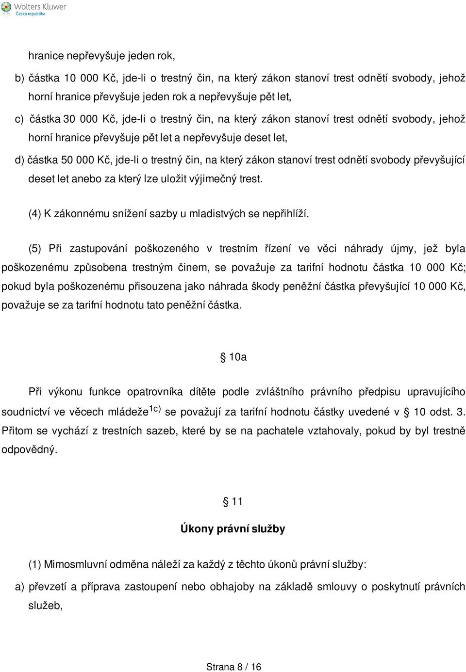 trest odnětí svobody převyšující deset let anebo za který lze uložit výjimečný trest. (4) K zákonnému snížení sazby u mladistvých se nepřihlíží.