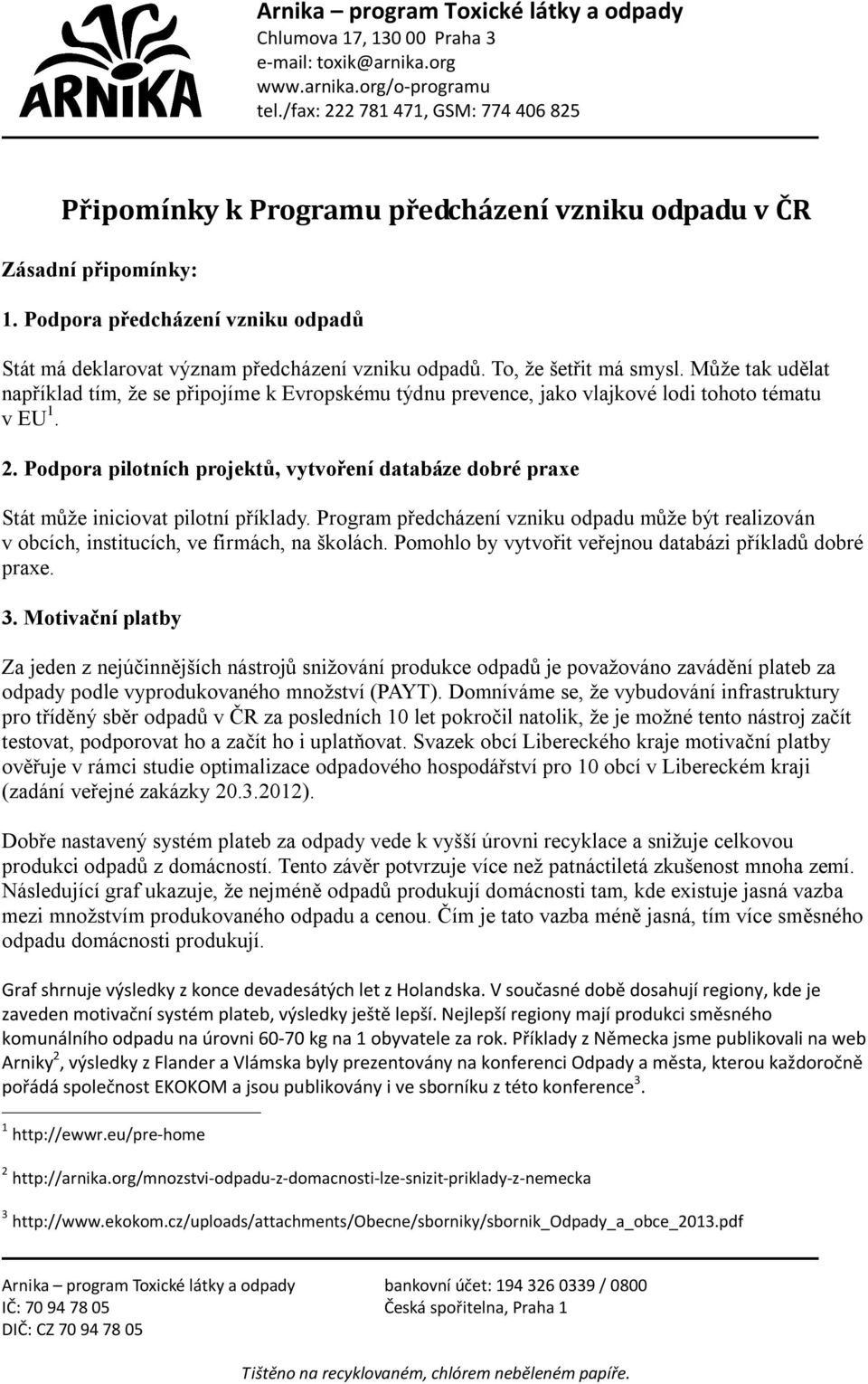 To, že šetřit má smysl. Může tak udělat například tím, že se připojíme k Evropskému týdnu prevence, jako vlajkové lodi tohoto tématu v EU 1. 2.