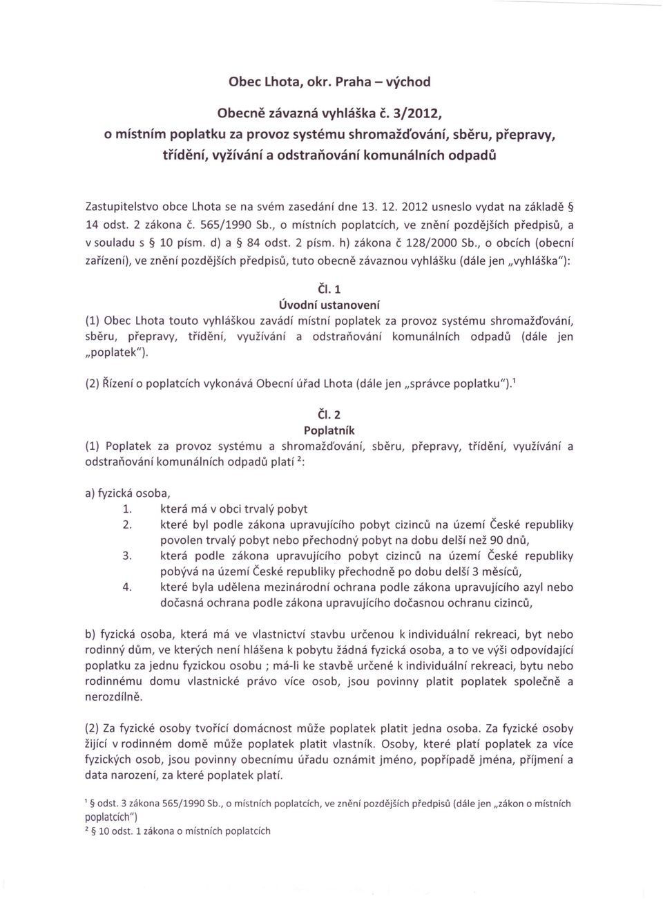 2012 usneslo vydat na základě 14 odst. 2 zákona č. 565/1990 Sb., o místních poplatcích, ve znění pozdějších předpisů, a v souladu s 10 písmo d) a 84 odst. 2 písmo h) zákona č 128/2000 Sb.