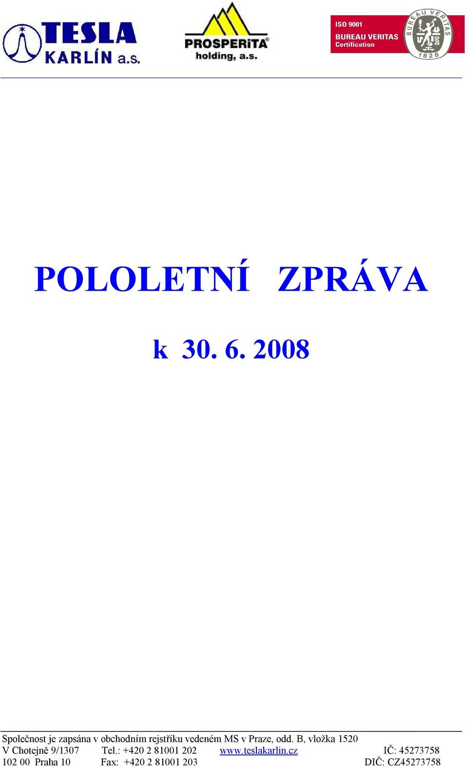 v Praze, odd. B, vložka 1520 V Chotejně 9/1307 Tel.