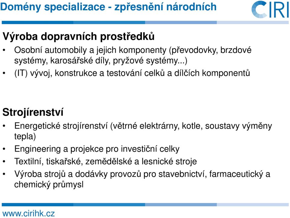 ..) (IT) vývoj, konstrukce a testování celků a dílčích komponentů Strojírenství Energetické strojírenství (větrné elektrárny,