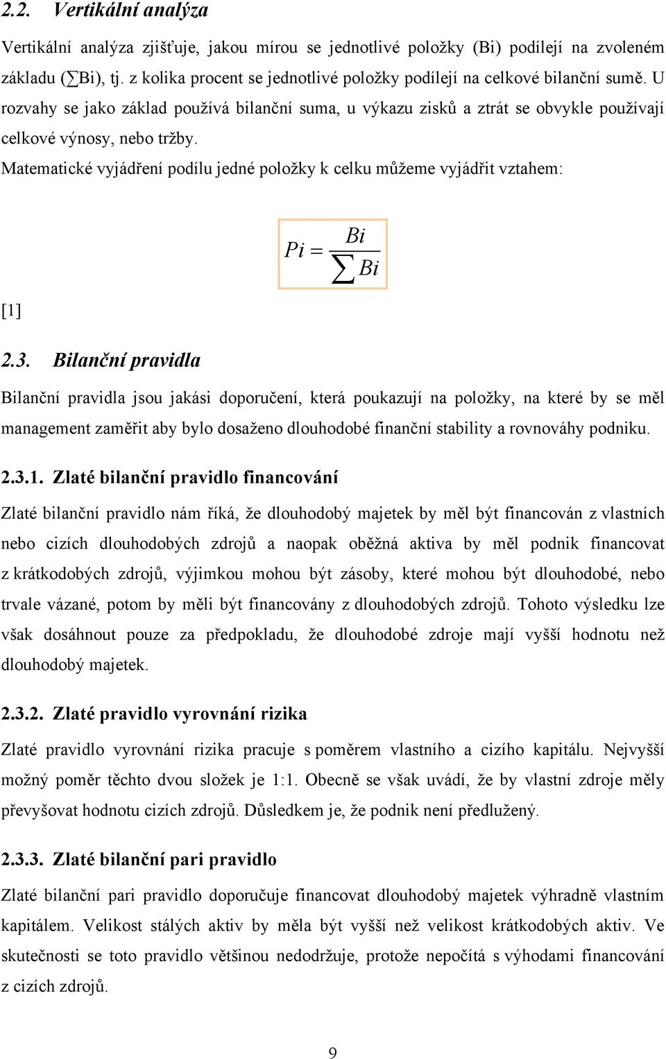 Matematické vyjádření podílu jedné položky k celku můžeme vyjádřit vztahem: [1] 2.3.