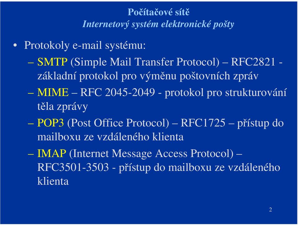 strukturování těla zprávy POP3 (Post Office Protocol) RFC1725 přístup do mailboxu ze