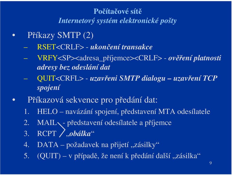 pro předání dat: 1. HELO navázání spojení, představení odesílatele 2.